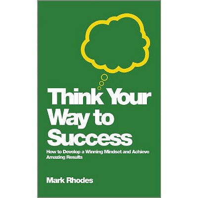 Think Your Way To Success - by  Mark Rhodes (Paperback)
