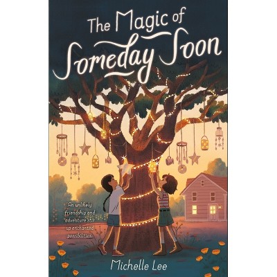 The Magic of Someday Soon - by  Michelle Lee (Hardcover)