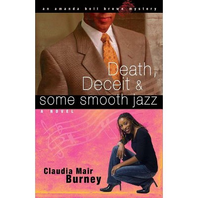 Death, Deceit & Some Smooth Jazz - (Amanda Bell Brown Mystery) by  Claudia Mair Burney (Paperback)
