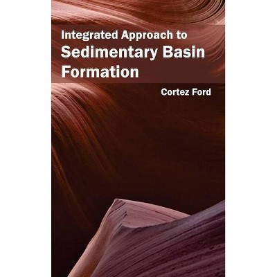 Integrated Approach to Sedimentary Basin Formation - by  Cortez Ford (Hardcover)