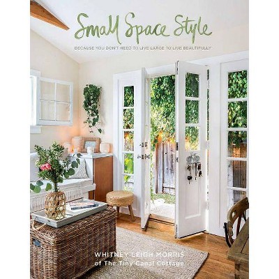 Small Space Style - by  Whitney Leigh Morris (Hardcover)