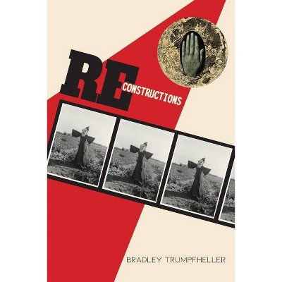 Reconstructions - by  Bradley Trumpfheller (Paperback)