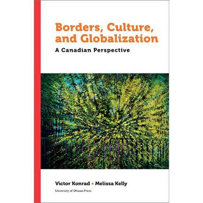 Borders, Culture, and Globalization - (Politics and Public Policy) by  Victor Konrad & Melissa Kelly (Hardcover)