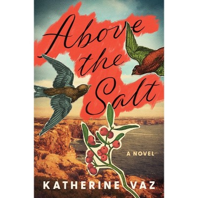 Above the Salt - by  Katherine Vaz (Paperback)