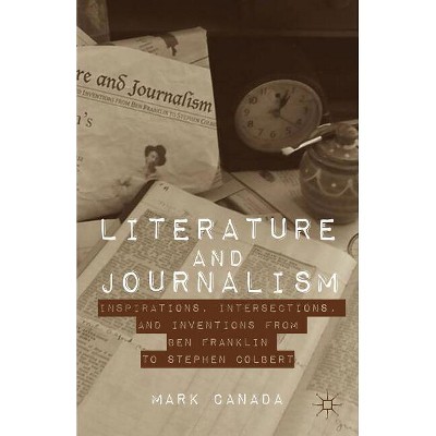 Literature and Journalism - by  Mark Canada (Hardcover)