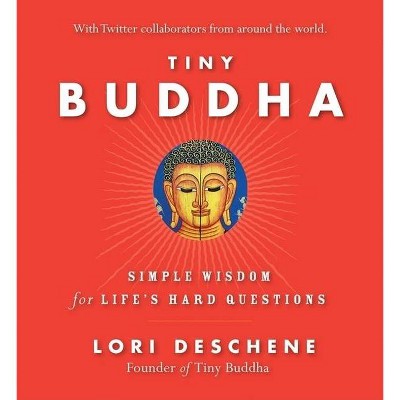 Tiny Buddha, Simple Wisdom for Life's Hard Questions - by  Lori Deschene (Paperback)