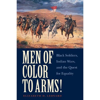 Men of Color to Arms! - by  Elizabeth D Leonard (Paperback)