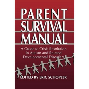 Parent Survival Manual - (Plenum Studies in Work and Industry) by  Eric Schopler (Paperback) - 1 of 1