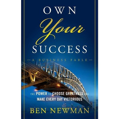 Own Your Success - by  Ben Newman (Paperback)