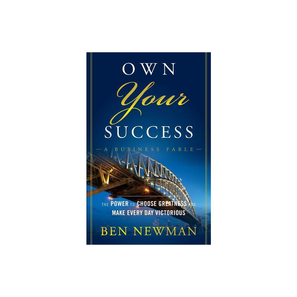 Own Your Success - by Ben Newman (Paperback)