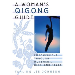 A Woman's Qigong Guide - by  Yanling Lee Johnson (Paperback) - 1 of 1