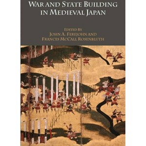 War and State Building in Medieval Japan - by  John A Ferejohn & Frances McCall Rosenbluth (Hardcover) - 1 of 1