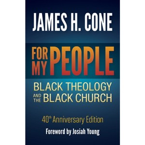 For My People: Black Theology and the Black Church - 40th Anniversary Edition - by  James H Cone (Paperback) - 1 of 1