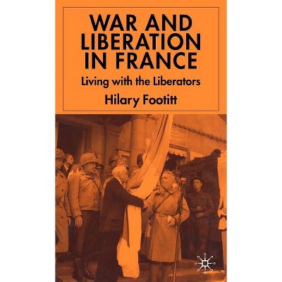 War and Liberation in France - by  H Footitt (Hardcover)