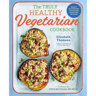 The Truly Healthy Vegetarian Cookbook - by  Elizabeth Thomson (Paperback)