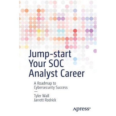 Jump-Start Your Soc Analyst Career - by  Tyler Wall & Jarrett Rodrick (Paperback)