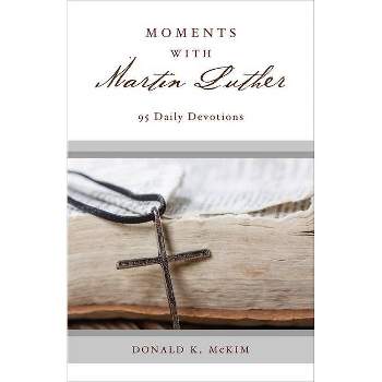 Moments with Martin Luther - by  Donald K McKim (Paperback)