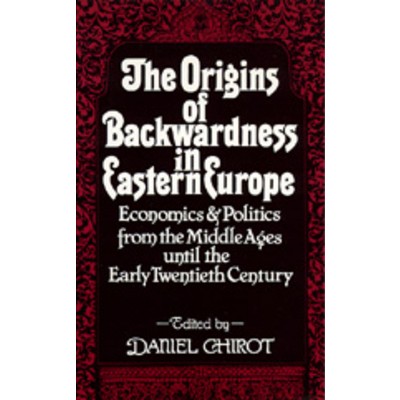 The Origins of Backwardness in Eastern Europe - by  Daniel Chirot (Paperback)