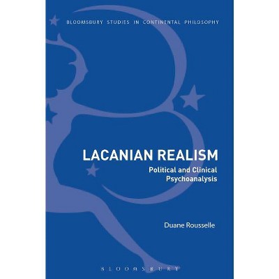 Lacanian Realism - (Bloomsbury Studies in Continental Philosophy) by  Duane Rousselle (Paperback)