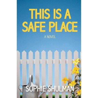 This Is a Safe Place - by  Sophie Shulman (Paperback)