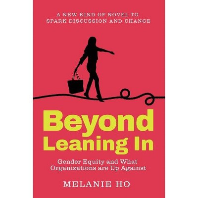 Beyond Leaning In - by  Melanie Ho (Paperback)