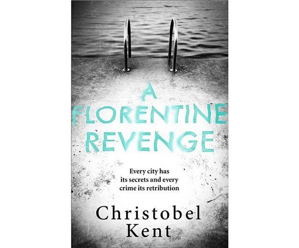 A Florentine Revenge - by  Christobel Kent (Paperback)