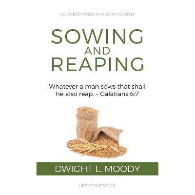 Sowing and Reaping - by  Dwight L Moody (Paperback)