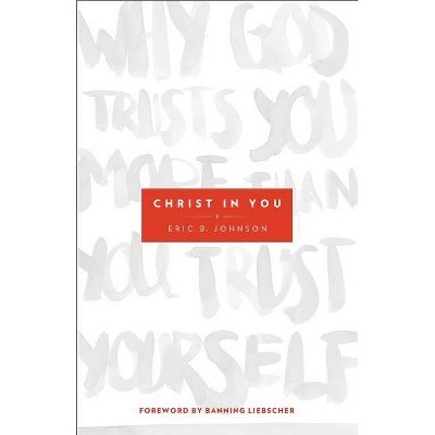 Christ in You - by  Eric B Johnson (Paperback)