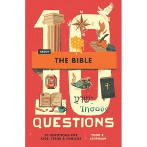10 Questions about the Bible - by  Todd R Chipman (Paperback) - 1 of 1