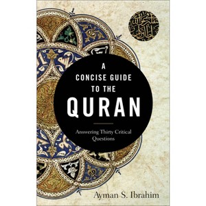 A Concise Guide to the Quran - (Introducing Islam) Annotated by  Ayman S Ibrahim (Paperback) - 1 of 1