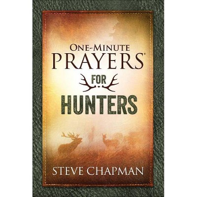 One-Minute Prayers(r) for Hunters - by  Steve Chapman (Hardcover)