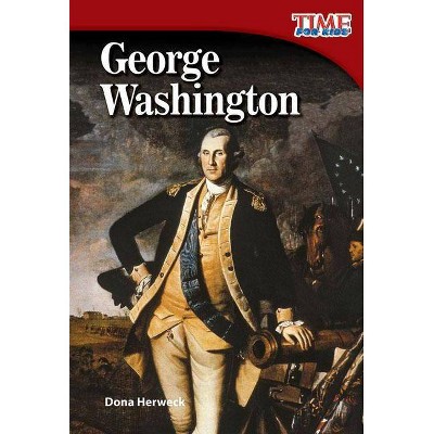 George Washington - (Time for Kids(r) Nonfiction Readers) 2nd Edition by  Dona Herweck Rice (Paperback)