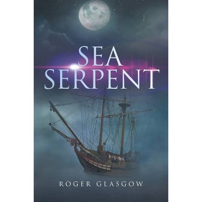 Sea Serpent - by  Roger Glasgow (Paperback)