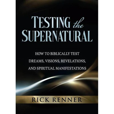 Testing the Supernatural - by  Rick Renner (Paperback)