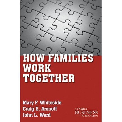 How Families Work Together - (Family Business Publication) by  M Whiteside & C Aronoff & J Ward (Paperback)