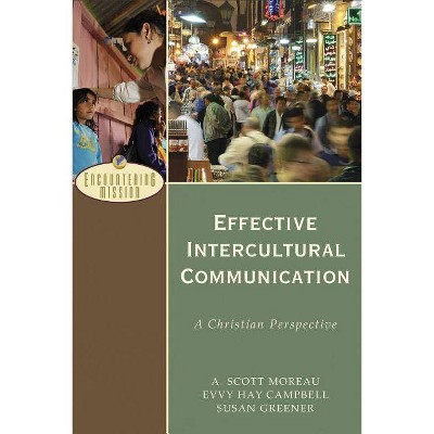 Effective Intercultural Communication - (Encountering Mission) by  A Scott Moreau & Evvy Hay Campbell & Susan Greener (Paperback)