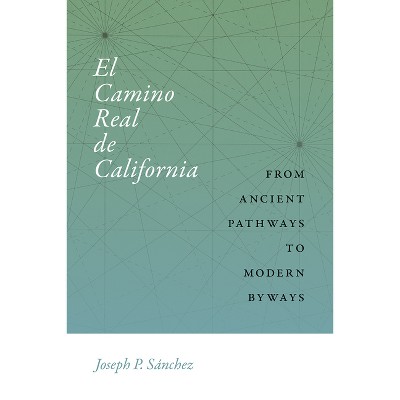 El Camino Real de California - (Querencias) by  Joseph P Sánchez (Hardcover)