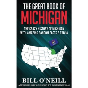 The Great Book of Michigan - (A Trivia Nerds Guide to the History of the Us) by  Bill O'Neill (Paperback) - 1 of 1