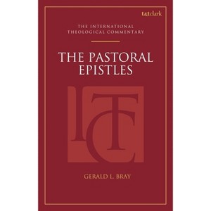 The Pastoral Epistles (ITC) - (T&t Clark International Theological Commentary) by  Gerald L Bray (Paperback) - 1 of 1