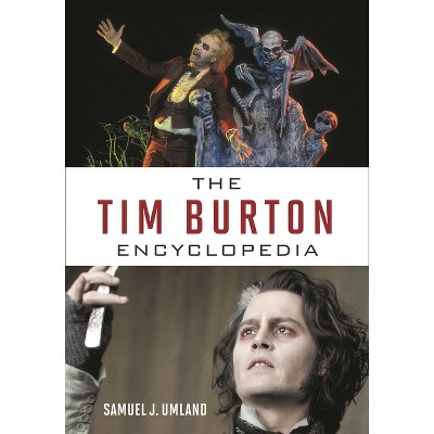 Tim Burton Encyclopedia - by  Samuel J Umland (Hardcover)