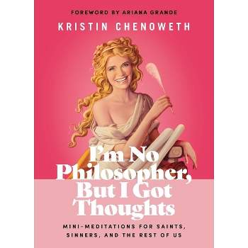 I'm No Philosopher, But I Got Thoughts - by  Kristin Chenoweth (Hardcover)