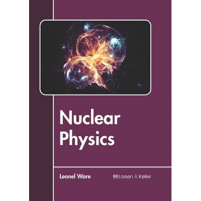 Nuclear Physics - by  Leonel Ware (Hardcover)