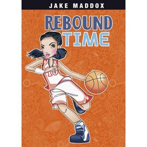 Rebound Time - (Jake Maddox Girl Sports Stories) by  Jake Maddox (Paperback) - 1 of 1