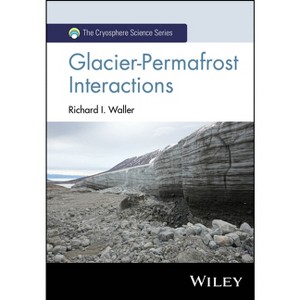 Glacier-Permafrost Interactions - (Cryosphere Science) by  Richard I Waller (Hardcover) - 1 of 1