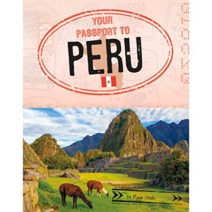 Your Passport to Peru - (World Passport) by Ryan Gale - 1 of 1