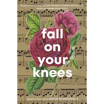 Fall on Your Knees - by  Hannah Moscovitch & Alisa Palmer (Paperback)