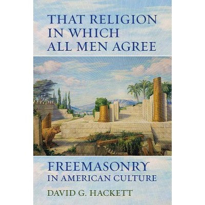 That Religion in Which All Men Agree - by  David G Hackett (Paperback)