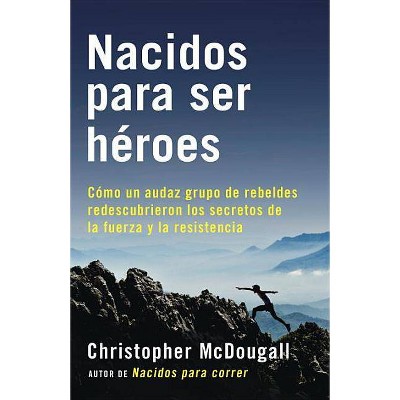 Nacidos Para Ser Héroes - (A Vintage Español Original) by  Christopher McDougall (Paperback)