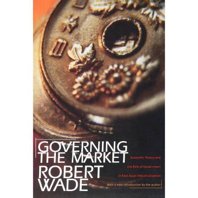 Governing the Market - by  Robert Wade (Paperback)