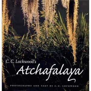 C. C. Lockwood's Atchafalaya - by  C C Lockwood (Hardcover) - 1 of 1